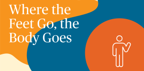Article: Where the Feet Go, the Body Goes